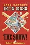 The Show! (Gary Carter's Iron Mask #6)