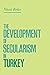 The Development of Secularism in Turkey