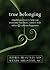True Belonging: Mindful Practices to Help You Overcome Loneliness, Connect with Others, and Cultivate Happiness by Brantley MD, Jeffrey, Millstine NC, Wendy(July 1, 2011) Paperback