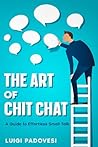 The Art of Chit Chat: A Guide to Effortless Small Talk