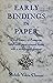 Early Bindings in Paper: A Brief History of European Hand-Made Paper-Covered Books With a Multilingual Glossary (Professional Librarian Series)