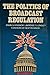 The Politics of Broadcast Regulation