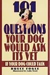 101 Questions Your Dog Would Ask Its Vet If Your Dog Could Talk