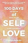 100 Days of Self Love Journal: Quiet Your Mind, Ground Your Body and Be Happy Every Single Day (Self Love Mastery)