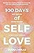 100 Days of Self Love Journal: Quiet Your Mind, Ground Your Body and Be Happy Every Single Day (Self Love Mastery)
