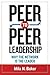 Peer-to-Peer Leadership: Why the Network Is the Leader 1st edition by Baker, Mila (2014) Paperback