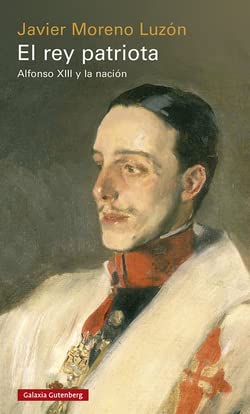 Portada de El rey patriota: Alfonso XIII y la nación, de Javier Moreno Luzón