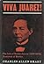 'VIVA JUAREZ! THE LIFE OF BENITO JUAREZ (1806-1872), PRESIDEN... by Charles Allen Smart