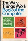 The Way Things Work Book of the Computer