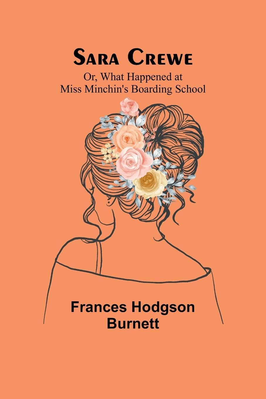 Sara Crewe; Or, What Happened at Miss Minchin's Boarding School