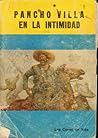 PANCHO VILLA EN LA INTIMIDAD. **SIGNED** Prólogo por Alfonso Escárcega Domínguez.