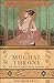 Mughal Throne the Saga of India's Great Emperors