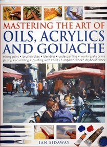 Mastering the Art of Oils, Acrylics and Gouache (Paperback)