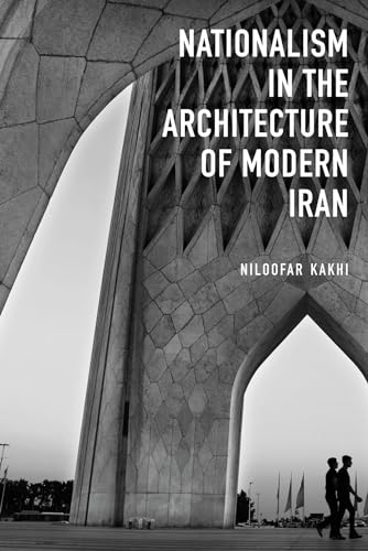 Nationalism in Architecture of Modern Iran (Gingko-St Andrews Series)