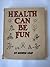 Health Can Be Fun