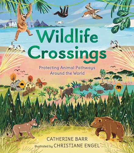 Wildlife Crossings: Protecting Animal Pathways Around the World (Hardcover)