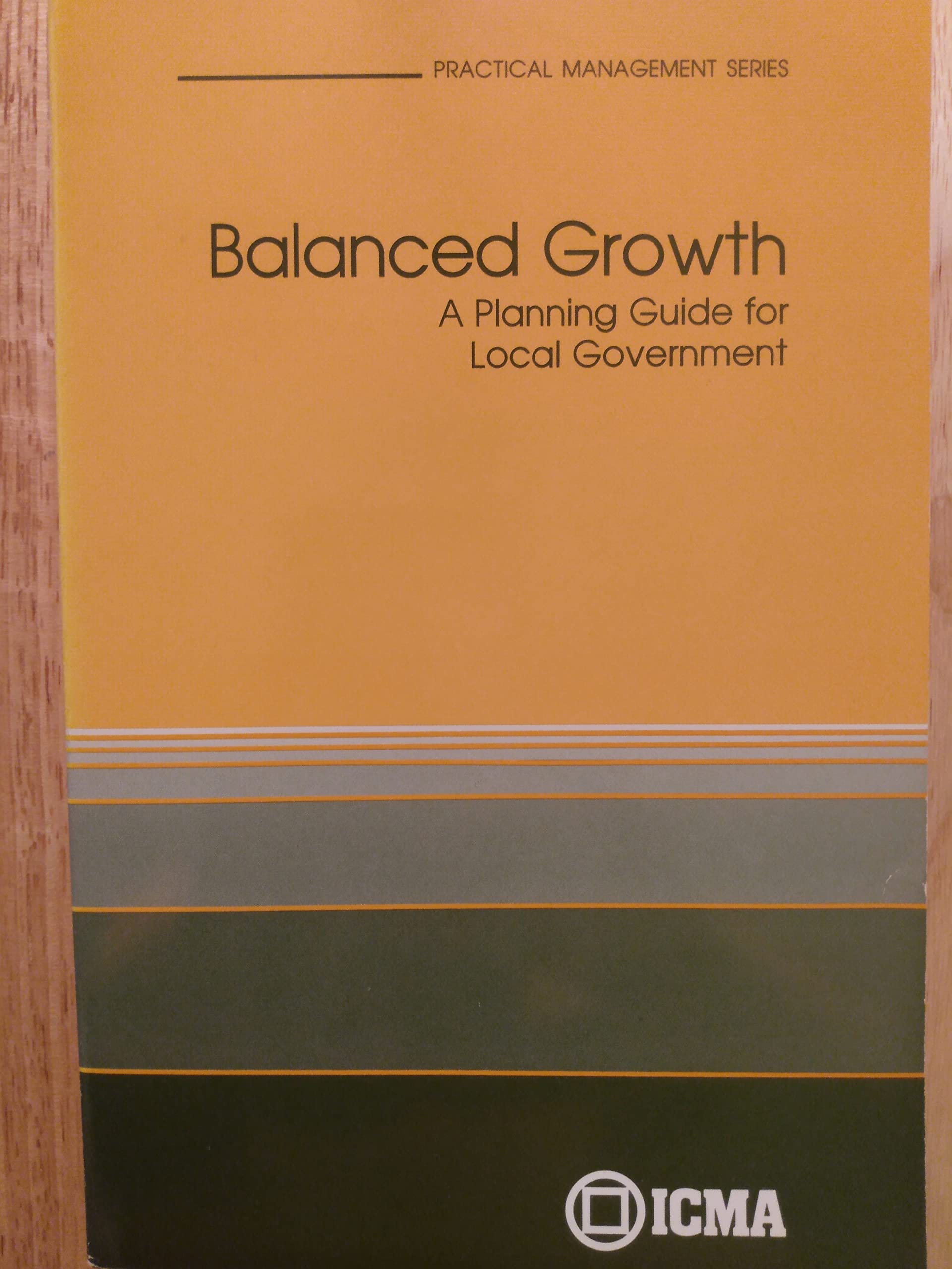 Balanced Growth: A Planning Guide for Local Government (Practical Management Series)