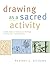 Drawing as a Sacred Activity: Simple Steps to Explore Your Feelings and Heal Your Consciousness by Heather C. Williams(2008-09-30)