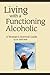 Living with a Functioning Alcoholic by Neill Neill