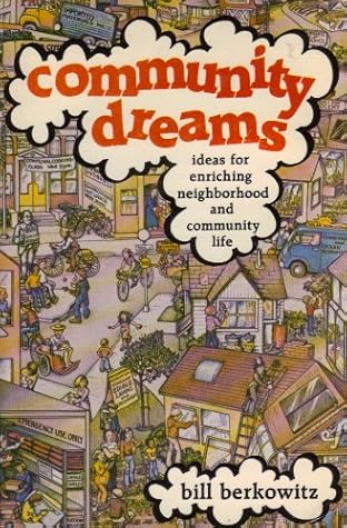 Community Dreams: Ideas for Enriching Neighborhood and Community Life