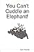 You Can't Cuddle an Elephant!