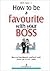 How to Be a Favorite with Your Boss