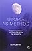 Utopia as Method: The Imaginary Reconstitution of Society by Levitas, Ruth (2013) Paperback