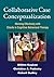 Collaborative Case Conceptualization: Working Effectively with Clients in Cognitive-Behavioral Therapy by Willem Kuyken PhD (Oct 20 2011)
