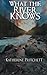 What the River Knows by Katherine Pritchett (2015-09-25)