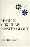 Hegel's Circular Epistemology by Tom Rockmore