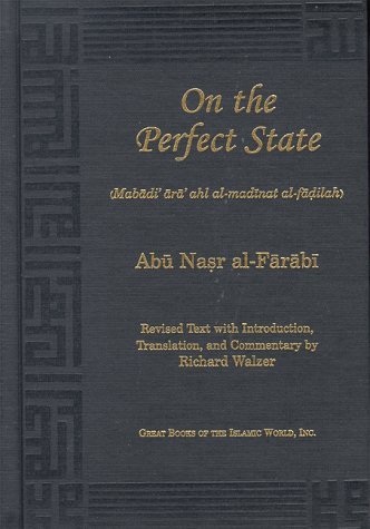 By Abu Nasr Al-Farabi - On the Perfect State (Mabadi ara ahl al-madinat al-fadilah): 1st (first) Edition