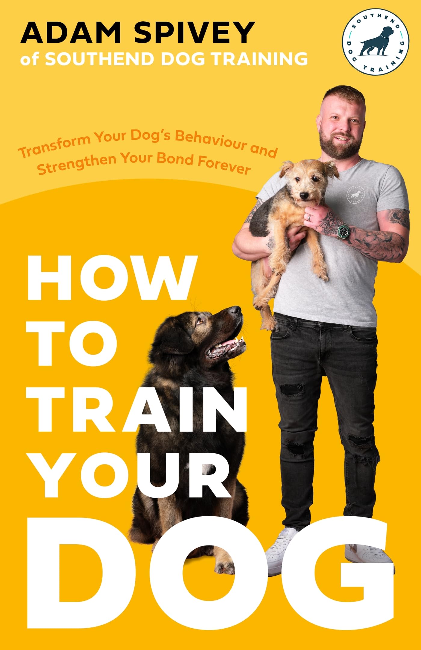How to Train Your Dog: Transform Your Dog’s Behaviour and Strengthen Your Bond Forever (Kindle Edition)