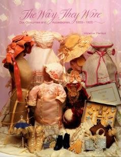 The Way They Wore : Doll Costumes & Accessories, 1850-1925 (Doll Costuming series)