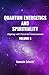 Quantum Energetics and Spirituality Volume 5: Aligning with Universal Consciousness: A Guide to Transcending Ego, Elevating Vibration, and Living from Heart-Consciousness