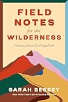 Field Notes for the Wilderness: Practices for an Evolving Faith Book cover for Field Notes for the Wilderness: Practices for an Evolving Faith