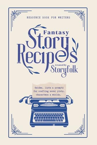 Fantasy Story Recipes by Storyfolk | Fantasy Writing Guide Book: Bite-sized instructions for planning your fantasy story plot, characters, magic system, and world (Paperback)