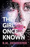 The Girl Once Known by R.M. Demeester