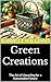 Green Creations: The Art of...