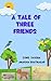 A Tale of Three Friends by Sunil Saxena