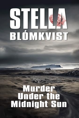 Murder Under the Midnight Sun: Did she disappear into the wilderness, or was she taken? (Stella Blómkvist Book 2)