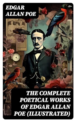 The Complete Poetical Works of Edgar Allan Poe (Illustrated): Enriched edition. An Illustrated Gothic Poetry Collection of Macabre Romance and Melancholy