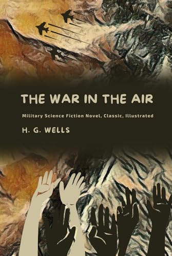 The War in the Air: Classic Science Fiction Novel, Illustrated