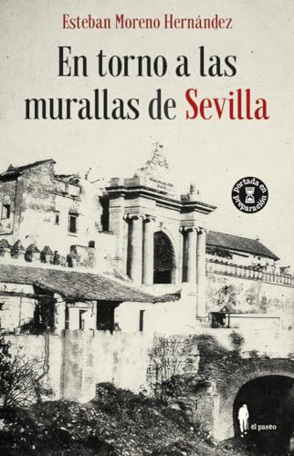 En torno a las murallas de Sevilla: Guía por las puertas y límites de un casco antiguo (Paperback)