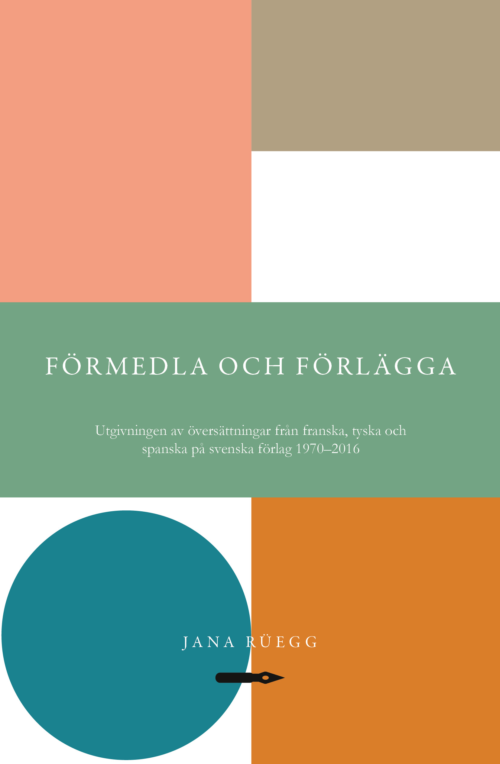 Förmedla och förlägga. Utgivningen av översättningar från franska, tyska och spanska på svenska förlag 1970-2016