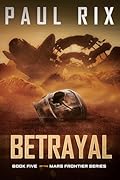 Betrayal: The Mars Frontier Series Book 5