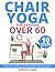 Chair Yoga for Seniors Over...