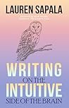 Writing on the Intuitive Side of the Brain by Lauren Sapala