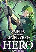 Amelia the Level Zero Hero Book 3