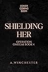 Shielding Her (Operation Omegas #4)