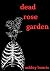 dead rose garden